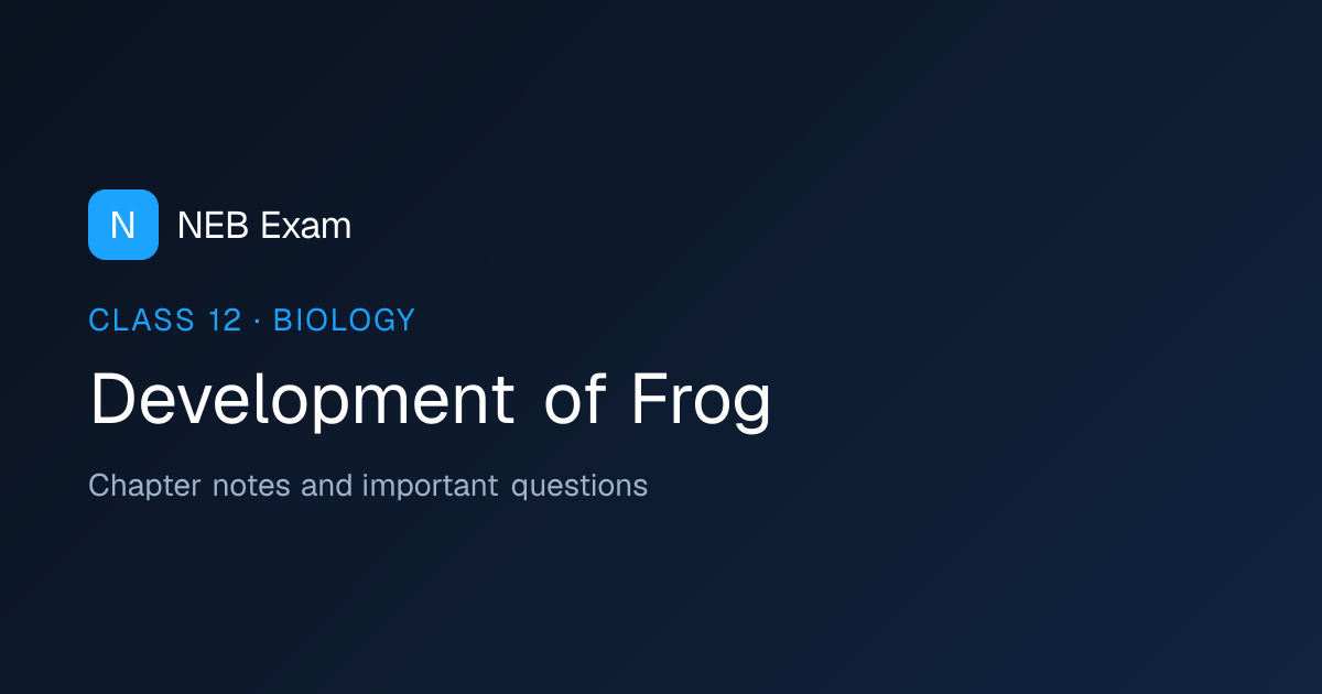 Class 12 Development of Frog Notes (PDF) | NEB Exam